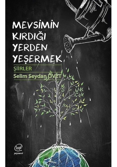 Mevsimin Kırdığı Yerden Yeşermek - Şiirler - Selim Seydan Övet - Çizge Yayıncılık