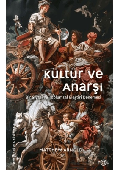 Kültür Ve Anarşi - Bir Siyasi Ve Toplumsal Eleştiri Denemesi Fol Kitap Matthew Arnold