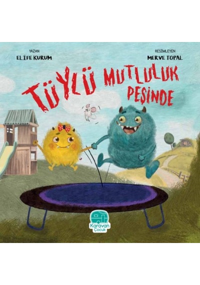 Tüylü Mutluluk Peşinde - Elife Kurum - Karavan Çocuk