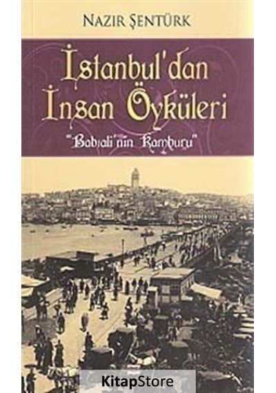 İstanbul'dan İnsan Öyküleri - Babıali'nin Kamburu - Nazır Şentürk - Bizim Kitaplar