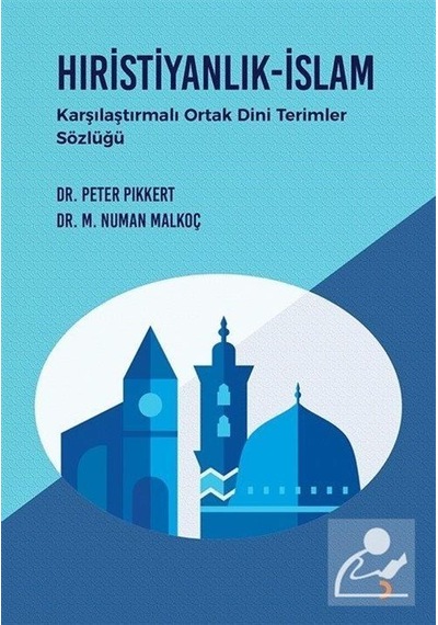 Hıristiyanlık - İslam - Karşılaştırmalı Ortak Dini Terimler Sözlüğü - Peter Pikkert -  M. Numan Malkoç - Cinius