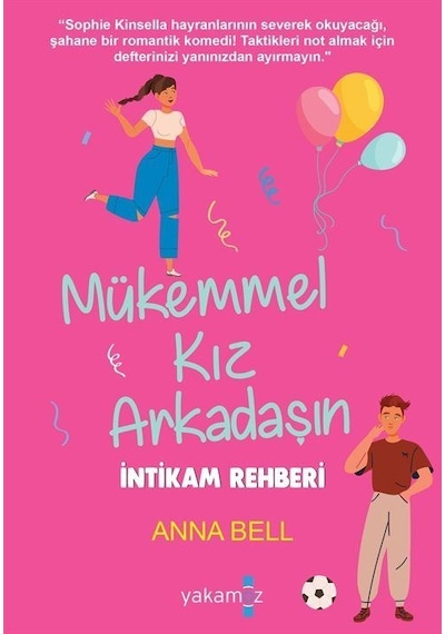 Mükemmel Kız Arkadaşın İntikam Rehberi - Anna Bell - Yakamoz Yayınları