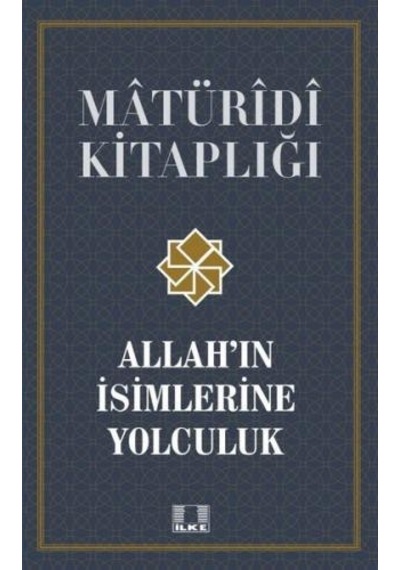 Allah'ın İsimlerine Yolculuk - Matüridi Kitaplığı - Harun Işık - İlke Yayıncılık