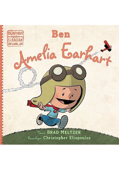 Ben Ameila Earhart - Dünyayı Değiştiren Sıradan İnsanlar - Brad Meltzer - İndigo Çocuk