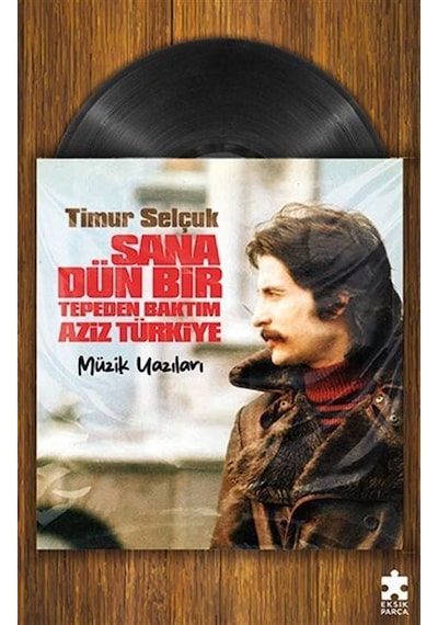Sana Dün Bir Tepeden Baktım Aziz Türkiye / Timur Selçuk