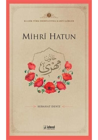 Mihrȋ Hatun / Klasik Türk Edebiyatında Kadın Şairler 2 / Dr. S...