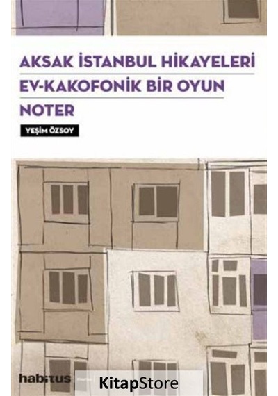 Aksak İstanbul Hikayeleri-Ev-Kakafonik Bir Oyun Noter-3 Oyun Bir Arada - Yeşim Özsoy - Habitus Kitap