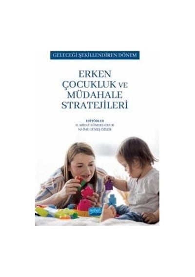 Erken Çocukluk ve Müdahale Stratejileri - Geleceği Şekillendiren Dönem- Nobel Akademik Yayıncılık