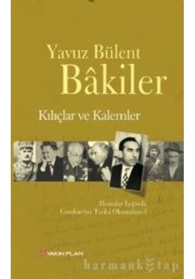 Kılıçlar ve Kalemler - Yavuz Bülent Bakiler - Yakın Plan Yayınları