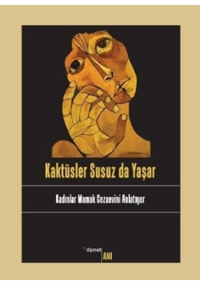 Kaktüsler Susuz Da Yaşar Kadınlar Mamak Cezaevini Anlatıyor