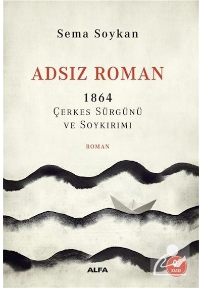 Adsız Roman 1864 - Çerkes Sürgünü ve Soykırımı - Sema Soykan - Alfa Yayıncılık