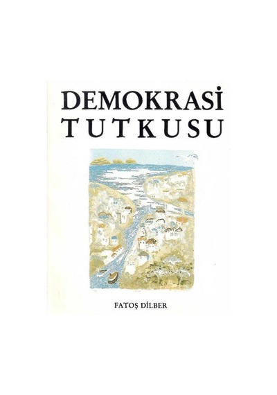 Demokrasi Tutkusu - Fatoş Dilber - Sunuş - Erdal İnönü - Porf.dr. Nurettin Sözen 1.baskı