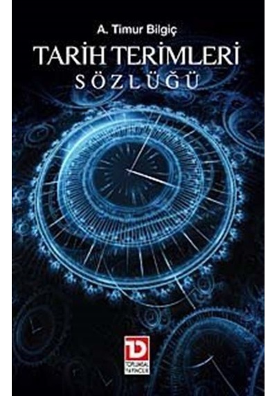 Tarih Terimleri Sözlüğü - A. Timuçin Bilgiç - Toplumsal Yayıncılık