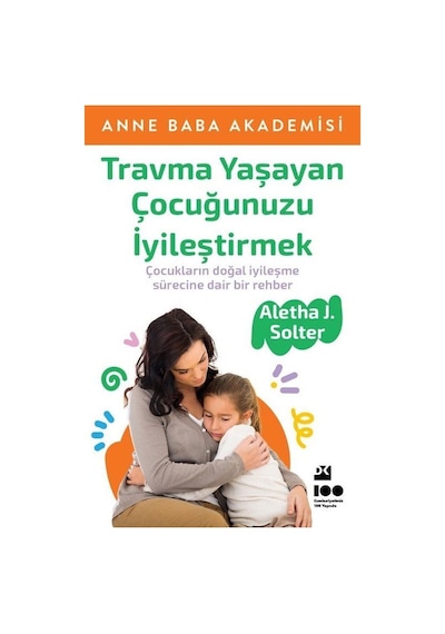 Travma Yaşayan Çocuğunuzu İyileştirmek - Aletha J. Solter - Doğan Kitap