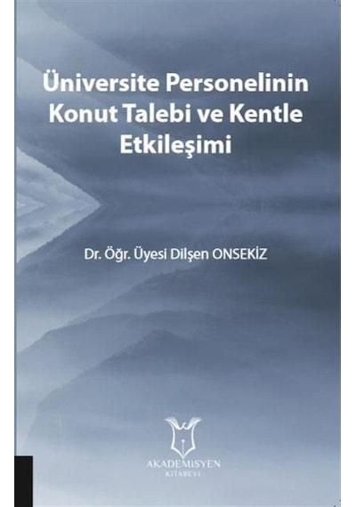 Üniversite Personelinin Konut Talebi Ve Kentle Etkileşimi / Di...