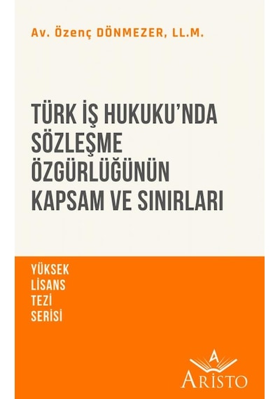 Türk İş Hukuku’Nda Sözleşme Özgürlüğünün Kapsam ve Sınırları