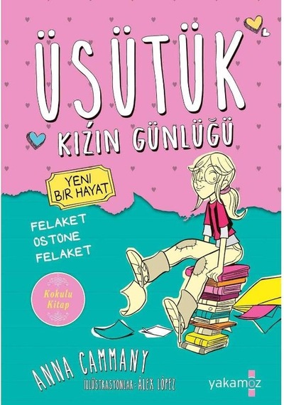 Üşütük Kızın Günlüğü: Kokulu Kitap Yeni Bir Hayat Felaket Üstüne Felaket 1.baskı