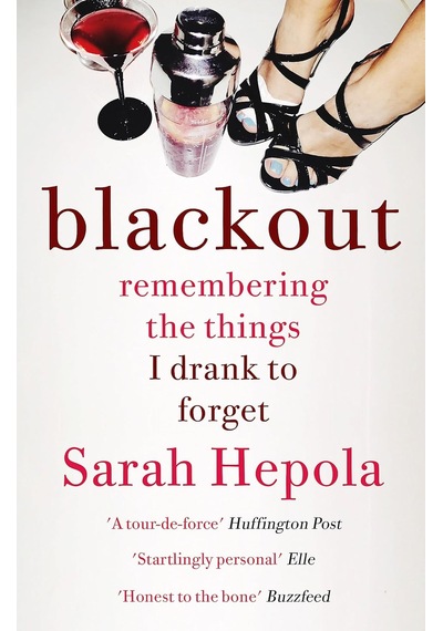 Blackout: Remembering The Things I Drank To Forget