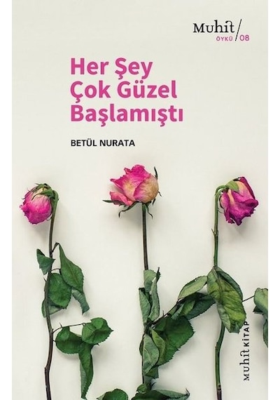 Her Şey Çok Güzel Başlamıştı - Betül Nurata - Muhit Kitap