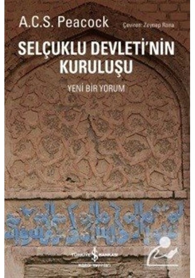 Selçuklu Devleti'Nin Kuruluşu (Yeni Bir Yorum) / A.C.S. Peacock 9786053326694