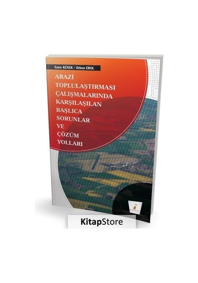 Arazi Toplulaştırması Çalışmalarında Karşılaşılan Başlıca Sorunlar ve Çözüm Yolları  - Emre Küsek  - Pelikan Yayınları