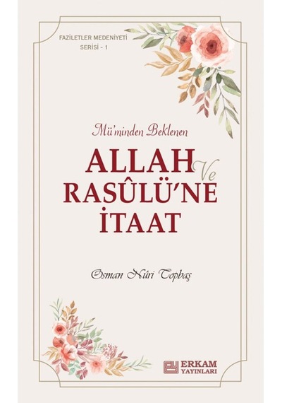 Faziletler Medeniyeti Serisi - 1 / Allah ve Rasulü’ne İtaat - Osm 9786254400520