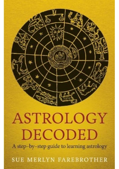 Astrology Decoded: A Step By Step Guide To Learning Astrology
