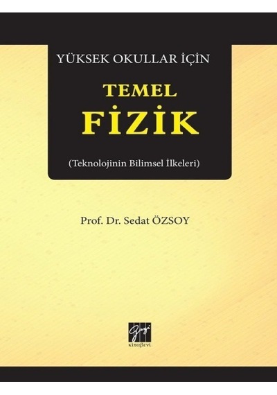 Yüksek Okullar İçin Temel Fizik-Teknolojinin Bilimsel İlkeleri  - Sedat Özsoy  - Gazi Kitabevi