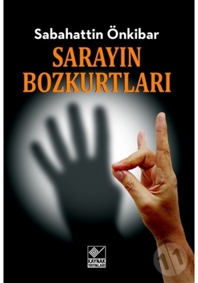 Sarayın Bozkurtları - Sabahattin Önkibar - Kaynak Yayınları