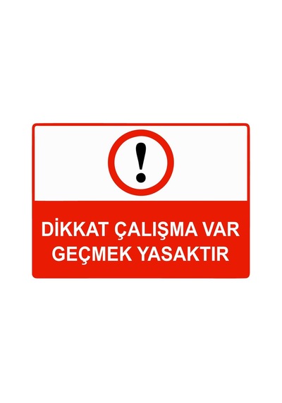 Dikkat Çalışma Var Geçmek Yasaktır İsg Uyarı Levhası Pvc A5 15x21 Cm