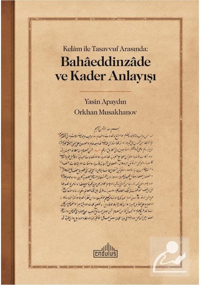 Kelam ile Tasavvuf Arasında: Bahaeddinzade ve Kader Anlayışı /... 9786052105993