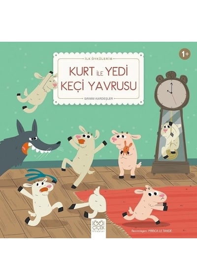 Kurt İle Yedi Keçi Yavrusu-İlk Öykülerim - Grimm Kardeşler - 1001 Çiçek