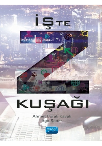 İşte Z Kuşağı  - Ahmet Burak Kavak  - Nobel Akademik Yayıncılık