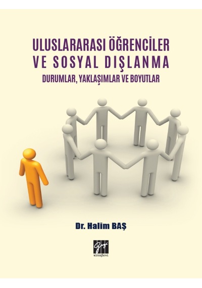 Gazi Kitabevi - Uluslararası Öğrenciler ve Sosyal Dışlanma Durumlar, Yaklaşımlar ve Boyutlar - Dr. Halim Baş