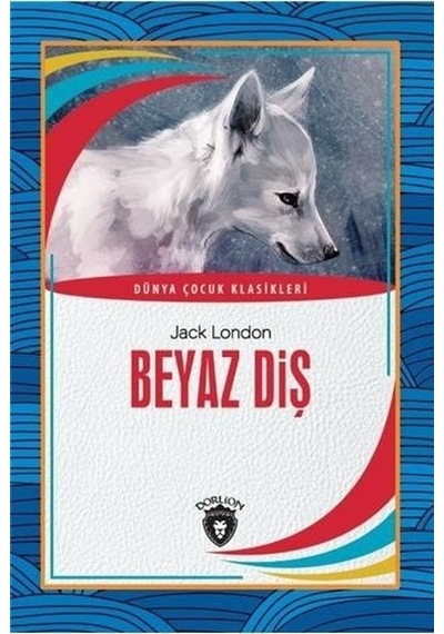 Beyaz Diş-Dünya Çocuk Klasikleri - Jack London - Dorlion Yayınevi