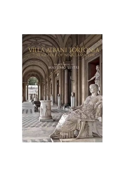 Rizzoli Villa Albani Torlonia The Cradle Of Neoclassicism 9788891