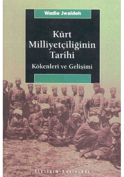 Kürt Milliyetçiliğinin Tarihi - Wadie Jwaideh - İletişim Yayınları
