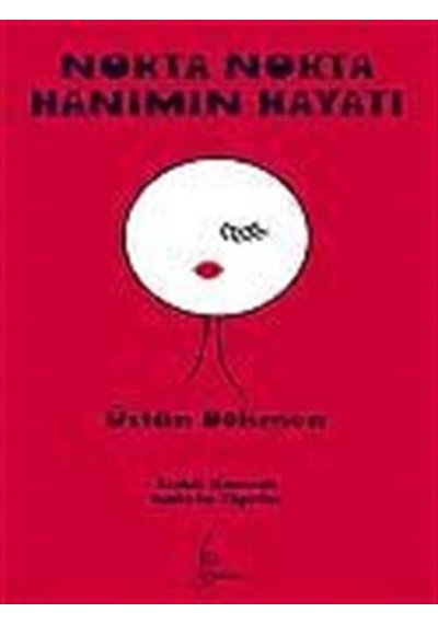 Nokta Nokta Hanımın Hayatı / Prof. Dr. Üstün Dökmen