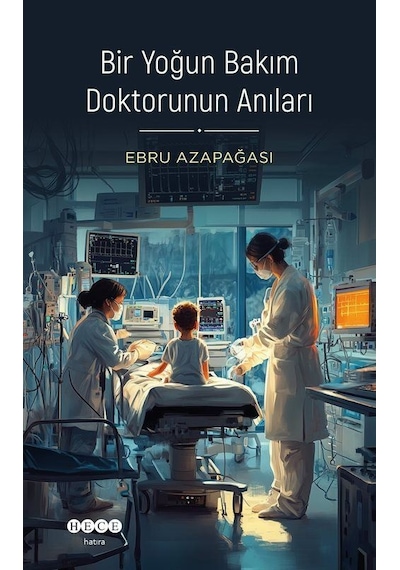 Bir Yoğun Bakım Doktorunun Anıları / Ebru Azapağası