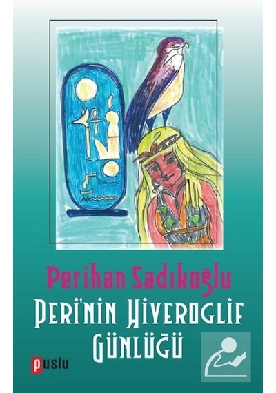 Peri'nin Hiyeroglif Günlüğü - Perihan Sadıkoğlu - Puslu Yayıncılık