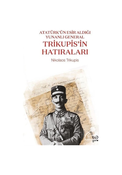 Trikupis'in Hatıraları - Atatürk'ün Esir Aldığı Yunanlı General - Nikolaos Trikupis - Gufo Yayınları