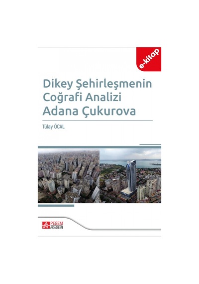 Dikey Şehirleşmenin Coğrafi Analizi Adana Çukurova E-kitap
