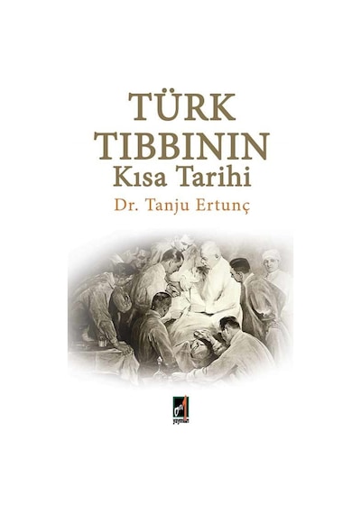 Türk Tıbbının Kısa Tarihi - Tanju Ertunç - Onbir Yayınları