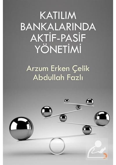 Katılım Bankalarında Aktif-Pasif Yönetimi - Arzum Erken Çelik -  Abdullah Fazlı - Cinius