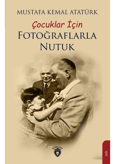 Çocuklar İçin Fotoğraflarla Nutuk - Mustafa Kemal Atatürk - Dorlion Yayınevi