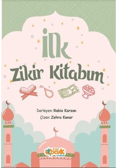 İlk Zikir Kitabım - Rabia Karzan - Siyer Yayınları
