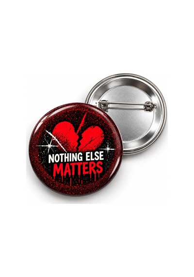 Nothing Else Matters - 58mm Rozet Çok Renkli