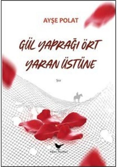 Gül Yaprağı Ört Yaran Üstüne - Ayşe Polat - Günce Yayınları