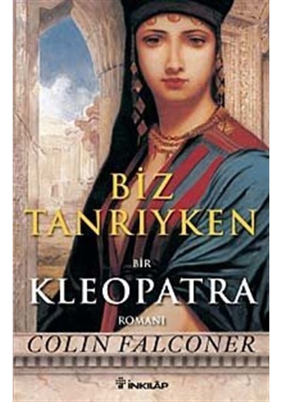Biz Tanrıyken: Kleopatra - Colin Falconer - İnkılap Kitabevi
