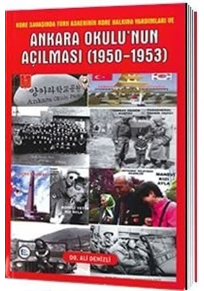 Kore Savaşında Türk Askerinin Kore Halkına Yardımları ve Ankara Okulu'nun Açılması 1950  -  1953  -  Ali Denizli  -  Pelikan Yayınları